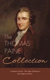 bokomslag The Thomas Paine Collection: Three Revolutionary Works - Common Sense, The Age of Reason, The Rights of Man