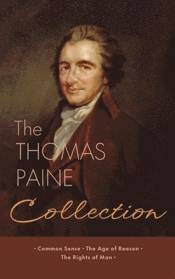 bokomslag The Thomas Paine Collection: Three Revolutionary Works - Common Sense, The Age of Reason, The Rights of Man