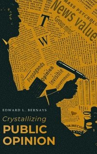 bokomslag Crystallizing Public Opinion: The Classic Work That Shaped the Modern Field of Public Relations and Propaganda