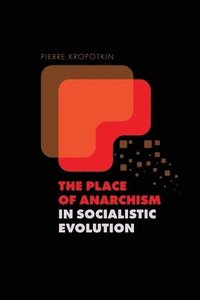 bokomslag The Place of Anarchism in Socialistic Evolution