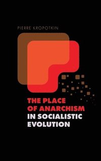 bokomslag The Place of Anarchism in Socialistic Evolution