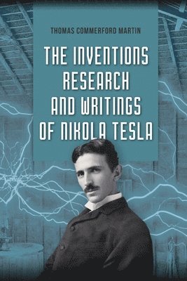 Inventions, Research, and Writings of Nikola Tesla