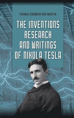 Inventions, Research, and Writings of Nikola Tesla