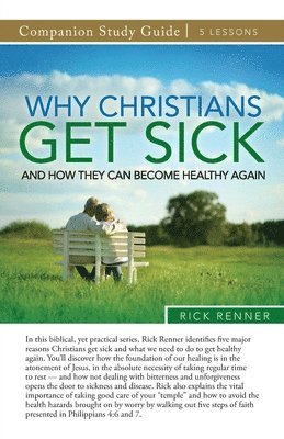 Rick Renner - Why Christians Get Sick and How They Can Become Healthy Again Study Guide, Häftad