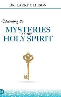 bokomslag Unlocking the Mysteries of the Holy Spirit