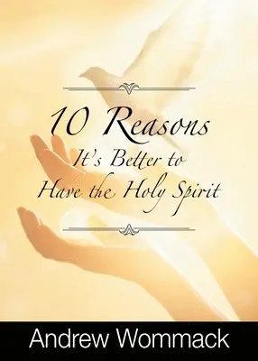 10 Reasons It's Better to Have the Holy Spirit