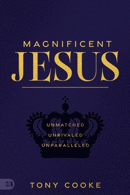 Magnificent Jesus: Unmatched, Unrivaled, Unparalleled 1