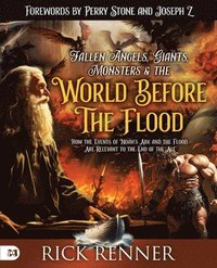 bokomslag Fallen Angels, Giants, Monsters and the World Before the Flood: How the Events of Noah's Ark and the Flood Are Relevant to the End of the Age