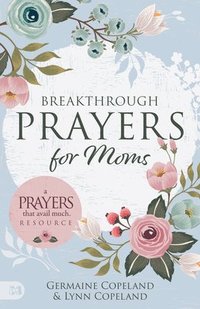 bokomslag Breakthrough Prayers for Moms: A Prayers That Avail Much Resource