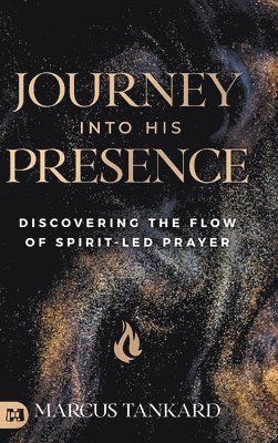 bokomslag Journey Into His Presence: Discovering the Flow of Spirit-Led Prayer