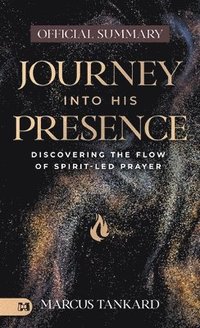 bokomslag The Official Summary of Journey Into His Presence: Discovering the Flow of Spirit-Led Prayer