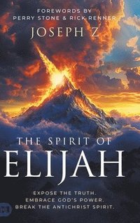 bokomslag The Spirit of Elijah: Expose the Truth. Embrace God's Power. Break the Antichrist Spirit.