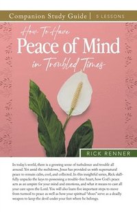 bokomslag How to Have Peace of Mind in Troubled Times Study Guide