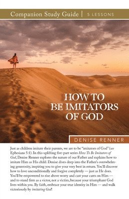 Denise Renner - How To Be Imitators of God Study Guide, Häftad