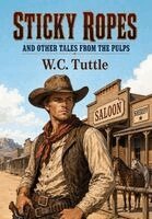 W C Tuttle - Sticky Ropes and Other Tales from the Pulps, Inbunden
