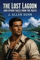 J Allan Dunn - Lost Lagoon and Other Tales from the Pulps, Häftad