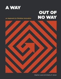 bokomslag A Way Out of No Way: An Approach to Christian Innovation