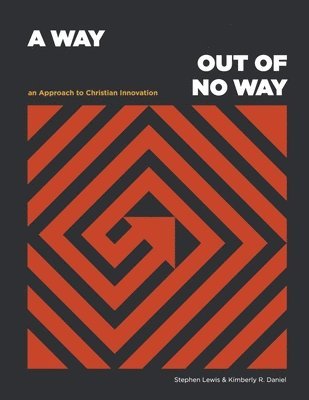 Stephen Lewis, Kimberly R. Daniel - Way Out of No Way: An Approach to Christian Innovation, Häftad