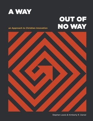 A Way Out of No Way: An Approach to Christian Innovation 1