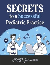 bokomslag Secrets to a Successful Pediatric Practice