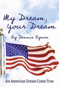 bokomslag My Dream, Your Dream: An American Dream Come True