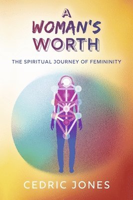 bokomslag A Woman's Worth: The Spiritual Journey of Femininity