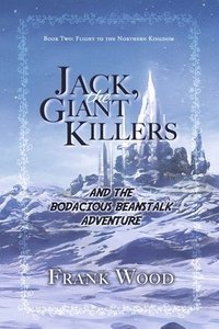 bokomslag Jack, the Giant Killers and the Bodacious Beanstalk Adventure: Book Two: Flight to the Northern Kingdom Volume 2
