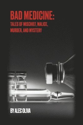 Bad Medicine: Tales of Mischief, Malice, Murder, and Mystery 1