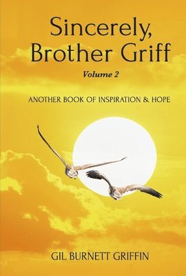 Sincerely, Brother Griff Volume 2: Another Book of Inspiration & Hope Volume 2 1