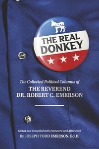 bokomslag The Real Donkey:: The Collected Political Columns of the Reverend Dr. Robert C. Emerson