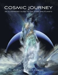 bokomslag Cosmic Journey: An Illustrated Guide to the Stars and Planets