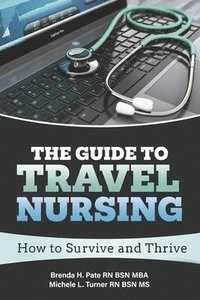 bokomslag The Guide to Travel Nursing: How to Survive and Thrive