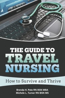 bokomslag The Guide to Travel Nursing: How to Survive and Thrive