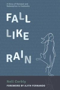 bokomslag Fall Like Rain: A Story of Renewal and Redemption in Cambodia