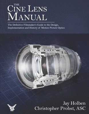 The Cine Lens Manual: The Definitive Filmmaker's Guide to Cinema Lenses 1