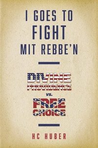 bokomslag I Goes to Fight Mit Rebbe'n: Divine Providence vs. Free Choice