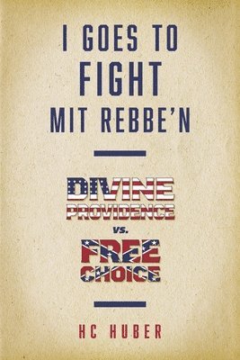 I Goes to Fight Mit Rebbe'n: Divine Providence vs. Free Choice 1