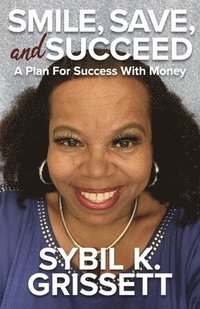 bokomslag Smile, Save, and Succeed: A Plan for Success with Money
