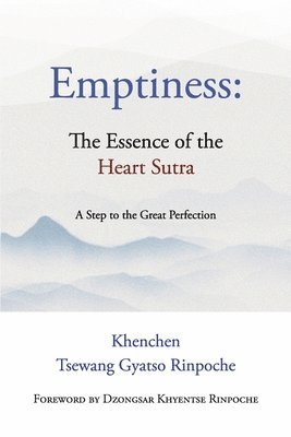 Emptiness: The Essence of the Heart Sutra: A Step to the Great Perfection 1