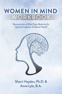 bokomslag Women in Mind Workbook: Neuroscience of Mind Body Medicine for Optimal Cognitive & Mental Health