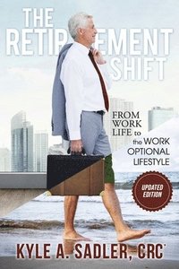 bokomslag The Retirement Shift: From Work Life to a Work Optional Lifestyle