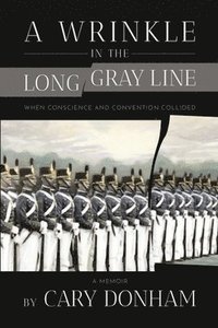 bokomslag A Wrinkle in the Long Gray Line: When Conscience and Convention Collided