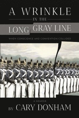 A Wrinkle in the Long Gray Line: When Conscience and Convention Collided 1