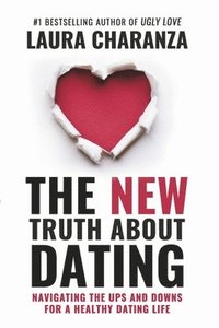 bokomslag The New Truth about Dating: Navigating the Ups and Downs for a Healthy Dating Life