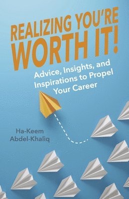 bokomslag Realizing You're Worth It!: Advice, Insights, and Inspirations to Propel Your Career Volume 2