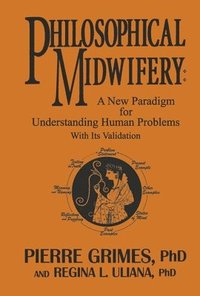 bokomslag Philosophical Midwifery: A New Paradigm for Understanding Human Problems with Its Validation