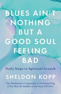 bokomslag Blues Ain't Nothing But a Good Soul Feeling Bad: Daily Steps to Spiritual Growth