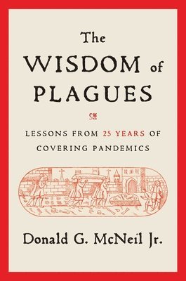 Donald G. McNeil Jr., Jr. McNeil, Donald G., Donald G. McNeil - Wisdom of Plagues, Inbunden