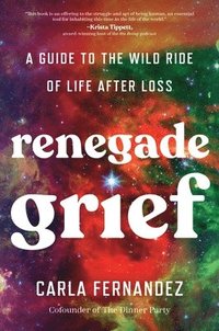 bokomslag Renegade Grief: A Guide to the Wild Ride of Life After Loss