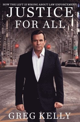 Justice for All: How the Left Is Wrong about Law Enforcement